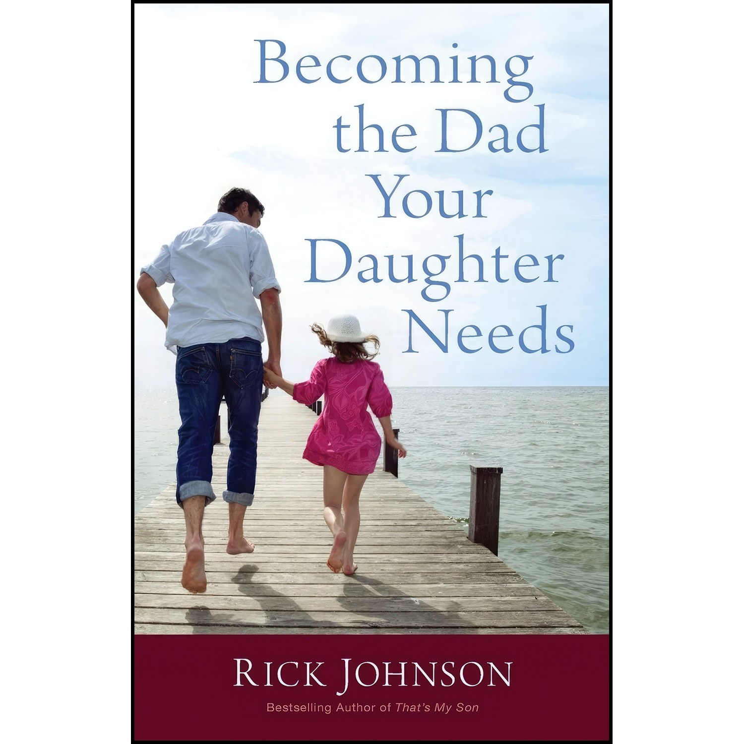 کتاب زبان اصلی Becoming the Dad Your Daughter Needs اثر Rick Johnson