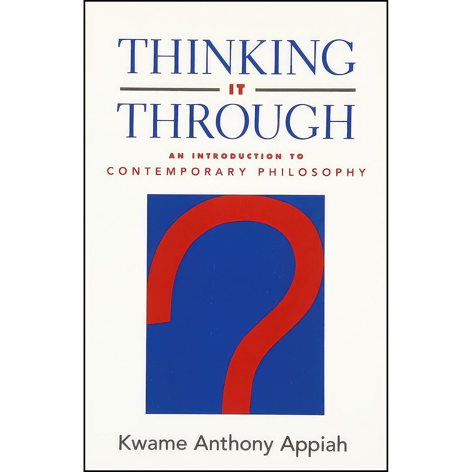 کتاب زبان اصلی Thinking It Through اثر Kwame Anthony Appiah