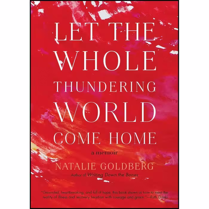 کتاب زبان اصلی Let the Whole Thundering World Come Home اثر Natalie Goldberg