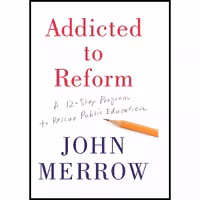 کتاب زبان اصلی Addicted to Reform اثر John Merrow انتشارات The New Press