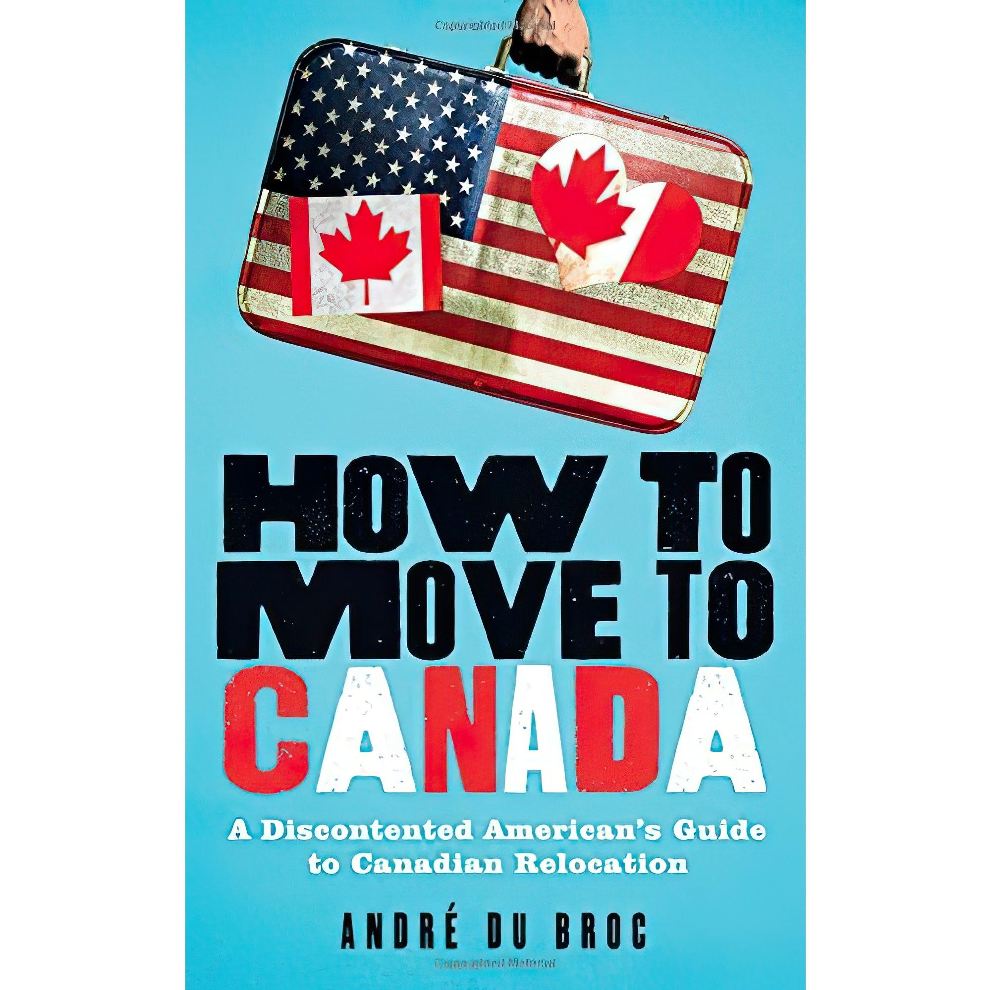 کتاب زبان اصلی How to Move to Canada اثر Andreacute du Broc