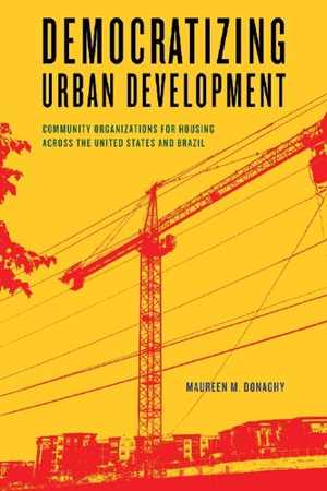 [PDF] دانلود کتاب Democratizing Urban Development - Community Organizations For Housing Across The United States And Brazil, 2018