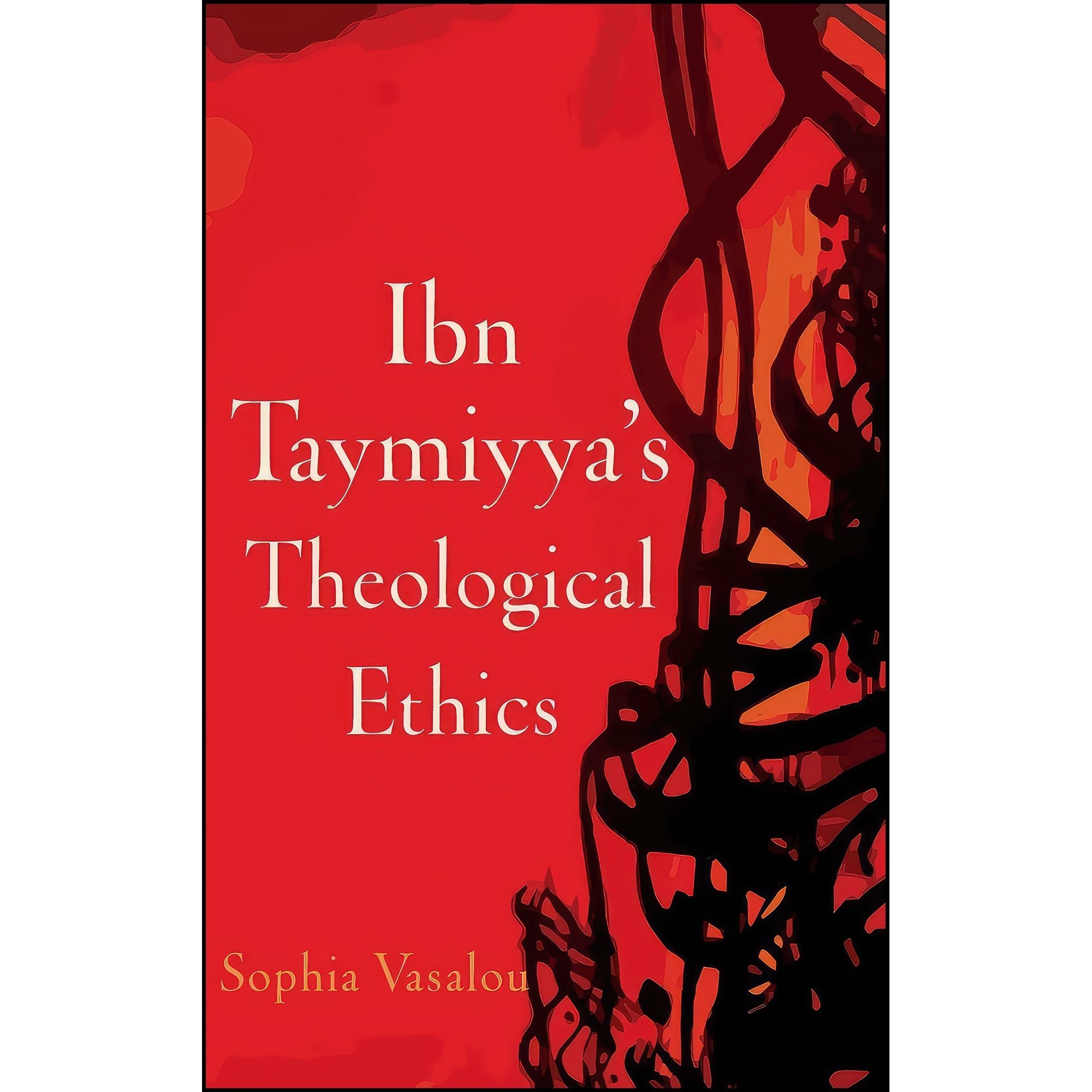 کتاب زبان اصلی Ibn Taymiyyas Theological Ethics اثر Sophia Vasalou