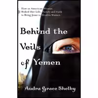 کتاب زبان اصلی Behind the Veils of Yemen اثر Audra Grace Shelby انتشارات تازه ها