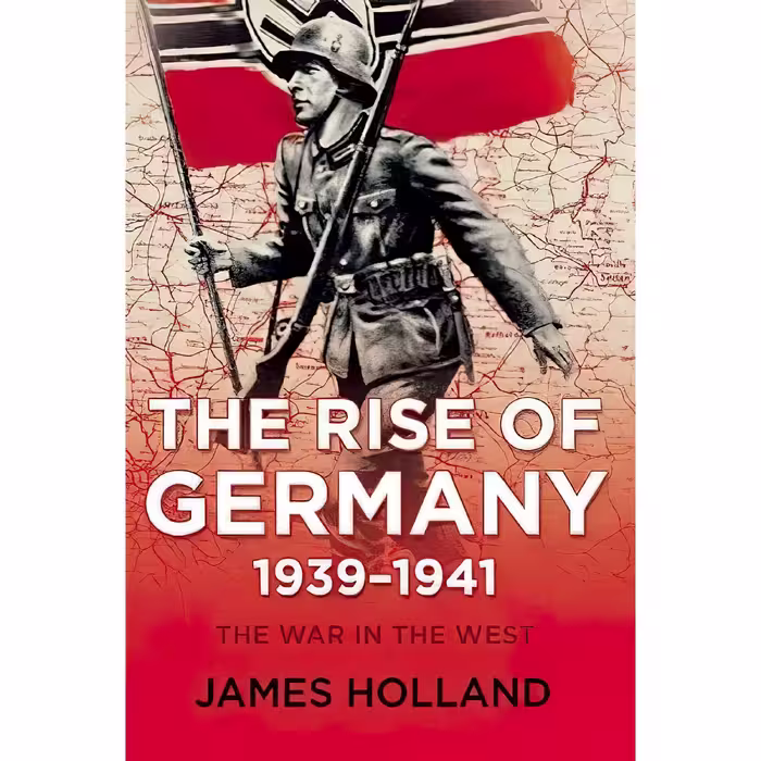 کتاب زبان اصلی The Rise of Germany  اثر James Holland انتشارات Grove Press