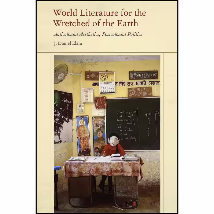 کتاب زبان اصلی World Literature for the Wretched of the Earth اثر J Daniel Elam