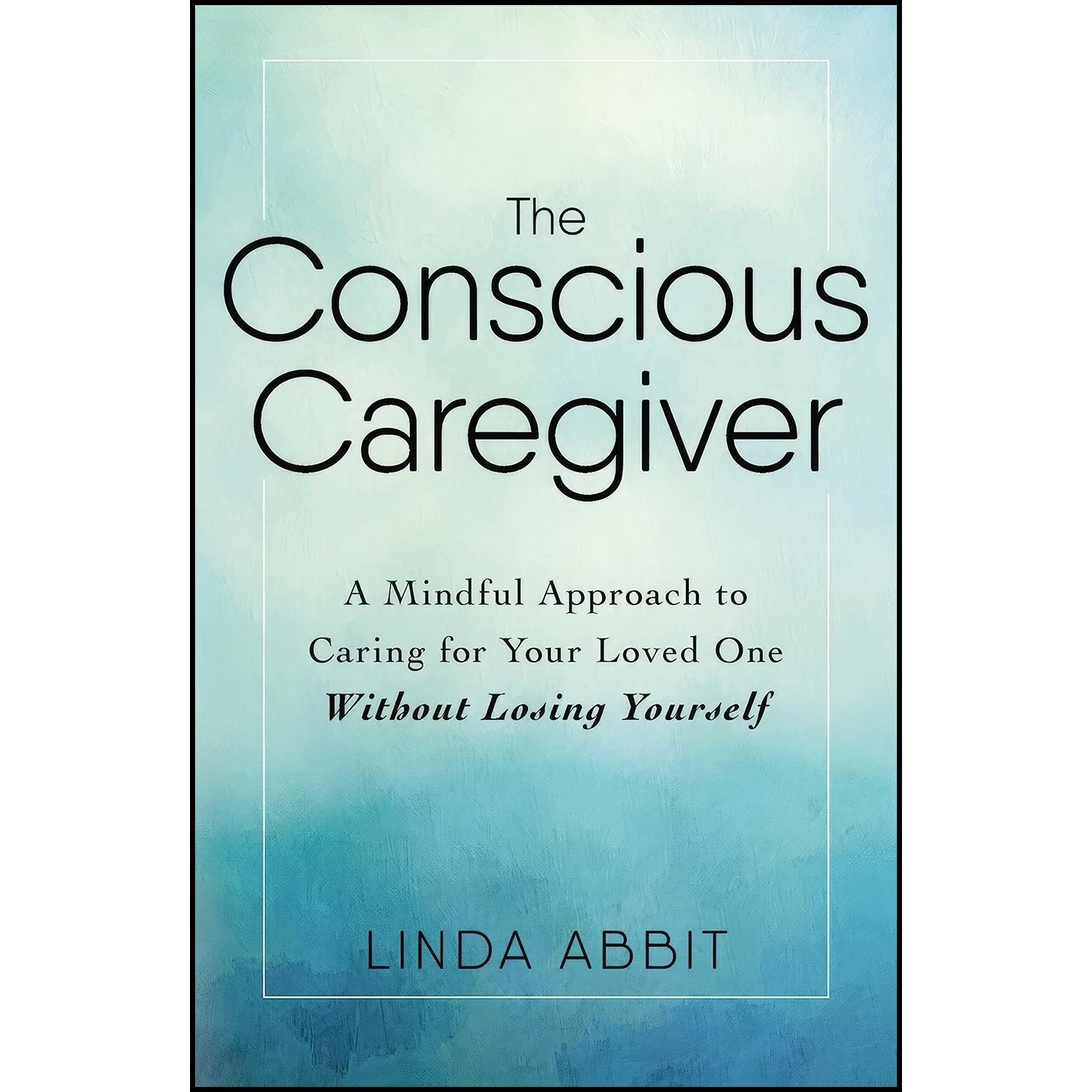 کتاب زبان اصلی The Conscious Caregiver اثر Linda Abbit