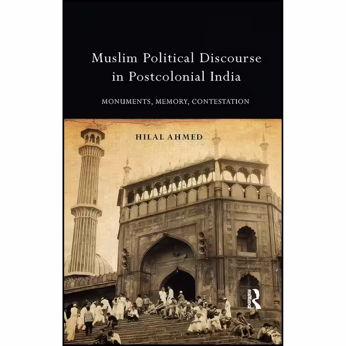 کتاب زبان اصلی Muslim Political Discourse in Postcolonial India اثر Hilal Ahmed