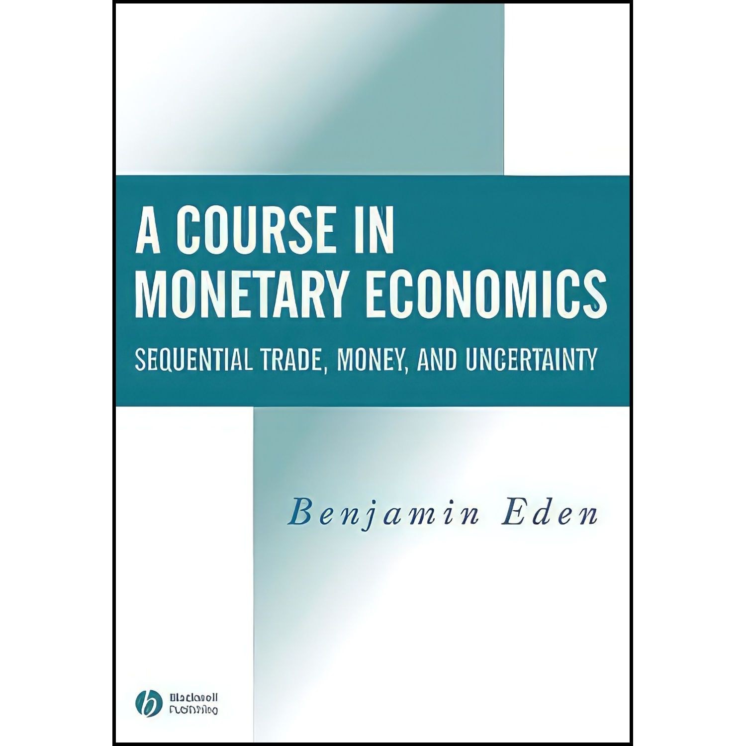 کتاب زبان اصلی A Course in Monetary Economics اثر Benjamin Eden