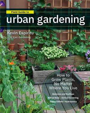 [EPUB] دانلود کتاب Field Guide To Urban Gardening - Sort Through The Small-Space Options And Get Growing Today, 2019