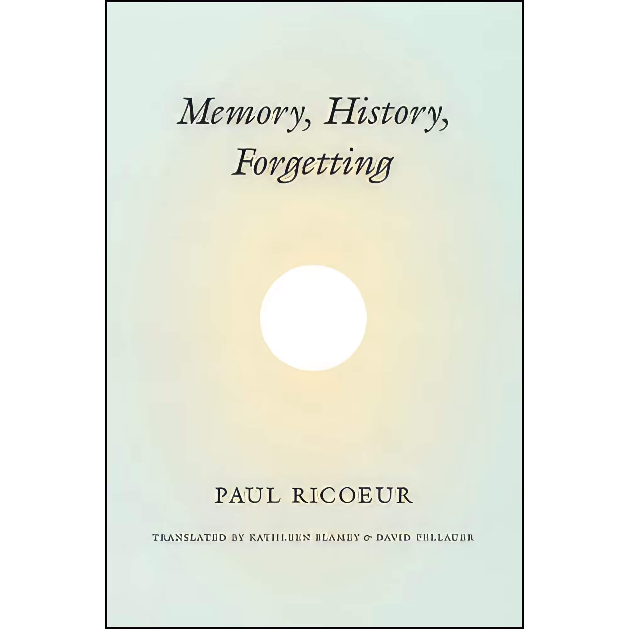 کتاب زبان اصلی Memory History Forgetting انتشارات University of Chicago Press
