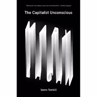 کتاب زبان اصلی The Capitalist Unconscious اثر Samo Tomsic انتشارات Verso