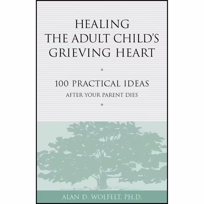 کتاب زبان اصلی Healing the Adult Childs Grieving Heart اثر Alan Wolfelt