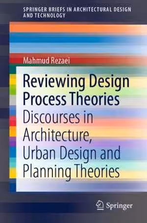[PDF] دانلود کتاب Reviewing Design Process Theories - Discourses In Architecture, Urban Design And Planning Theories, 2021