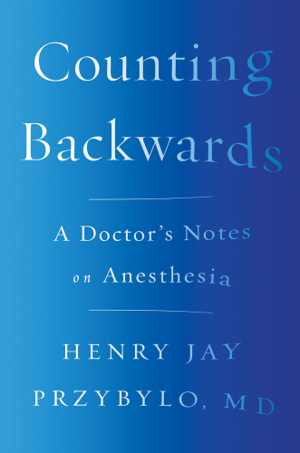 [EPUB] دانلود کتاب Counting Backwards - A Doctor&#039;s Notes On Anesthesia, 2018