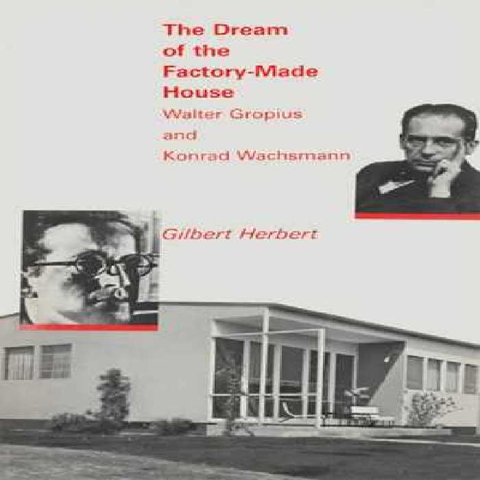 [PDF] دانلود کتاب The Dream Of The Factory-Made House - Walter Gropius And Konrad Wachsmann, 1984