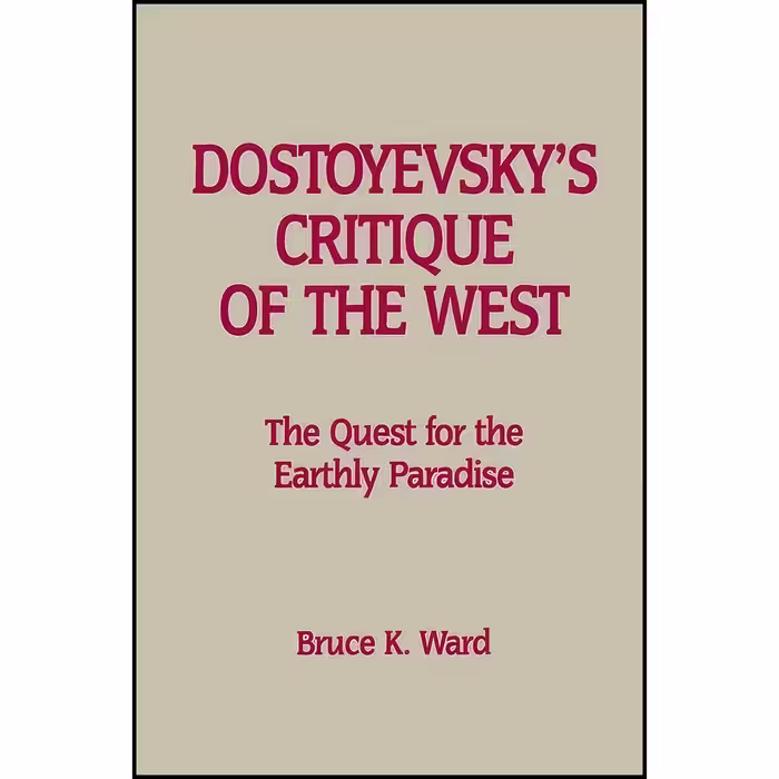 کتاب زبان اصلی Dostoyevskys Critique of the West اثر Bruce Kinsey Ward