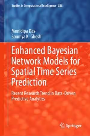[PDF] دانلود کتاب Enhanced Bayesian Network Models For Spatial Time Series Prediction - Recent Research Trend In Data-Driven Predictive Analytics, 2020