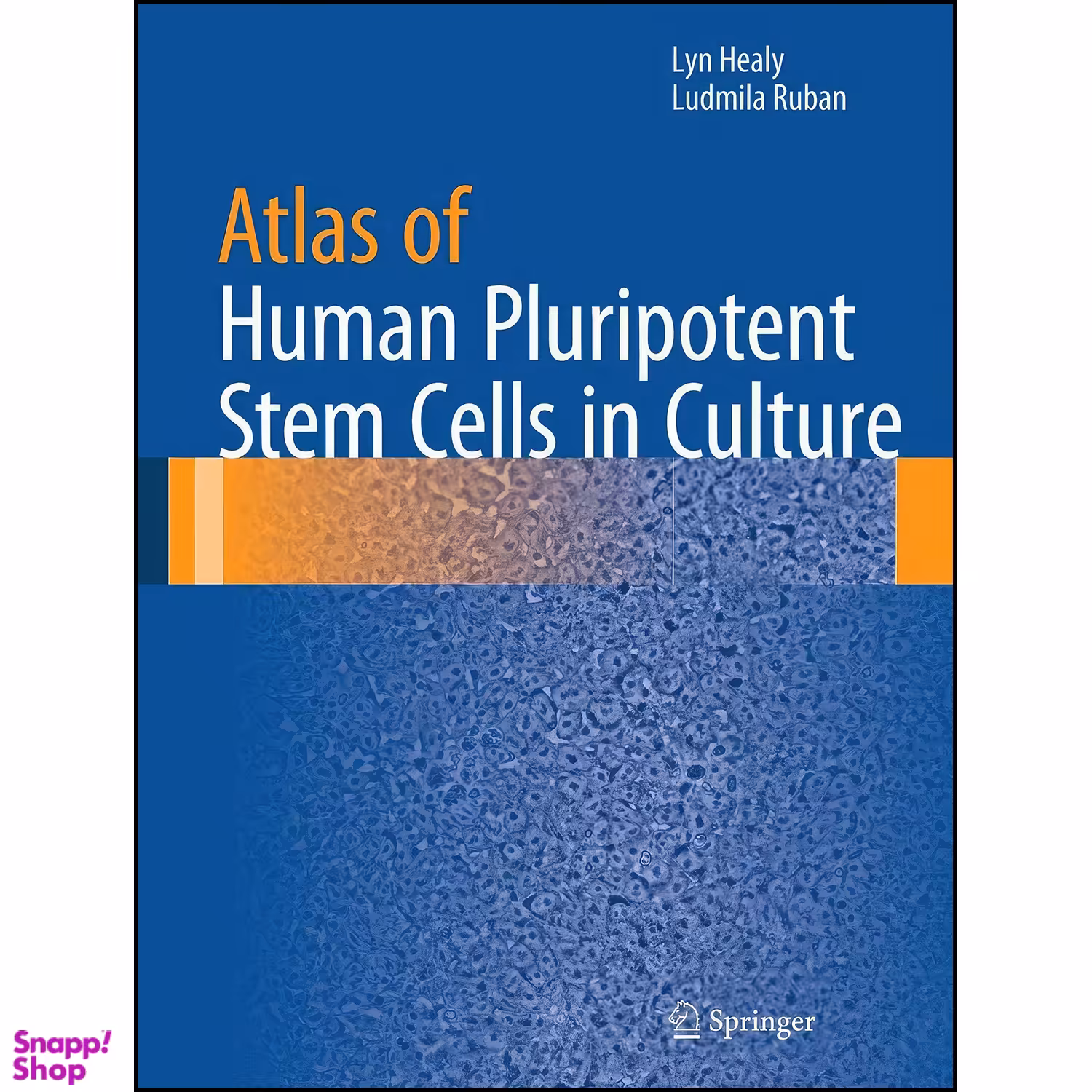 کتاب Atlas of Human Pluripotent Stem Cells in Culture اثر Lyn Healy and Ludmila Ruban انتشارات Springer