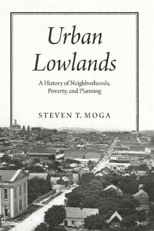 [PDF] دانلود کتاب Urban Lowlands - A History Of Neighborhoods, Poverty, And Planning, 2020
