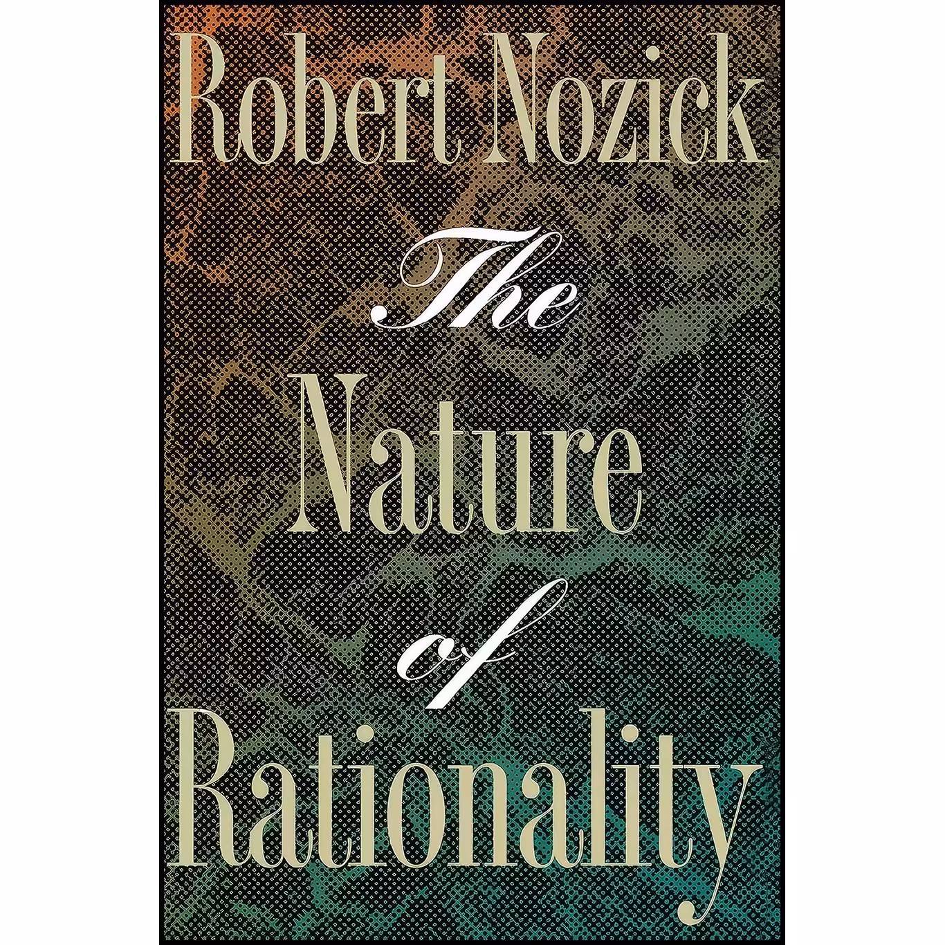 کتاب زبان اصلی The Nature of Rationality اثر Robert Nozick