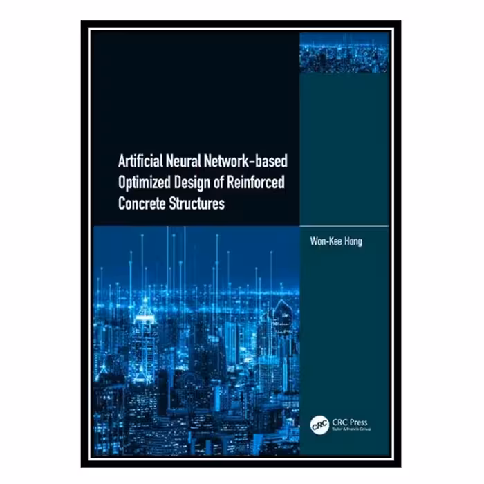 کتاب Artificial Neural Network-based Optimized Design of Reinforced Concrete Str