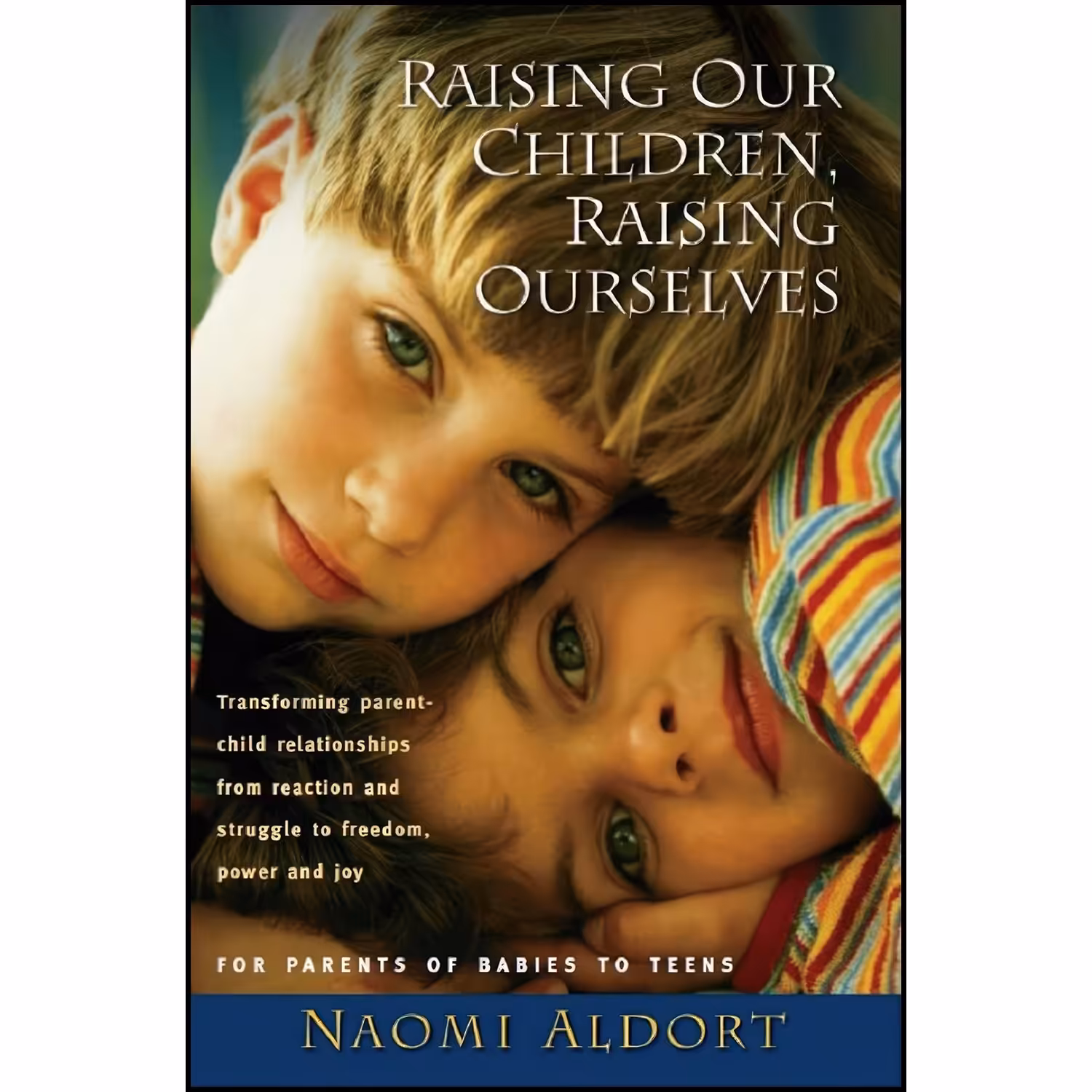 کتاب زبان اصلی Raising Our Children Raising Ourselves اثر Naomi Aldort