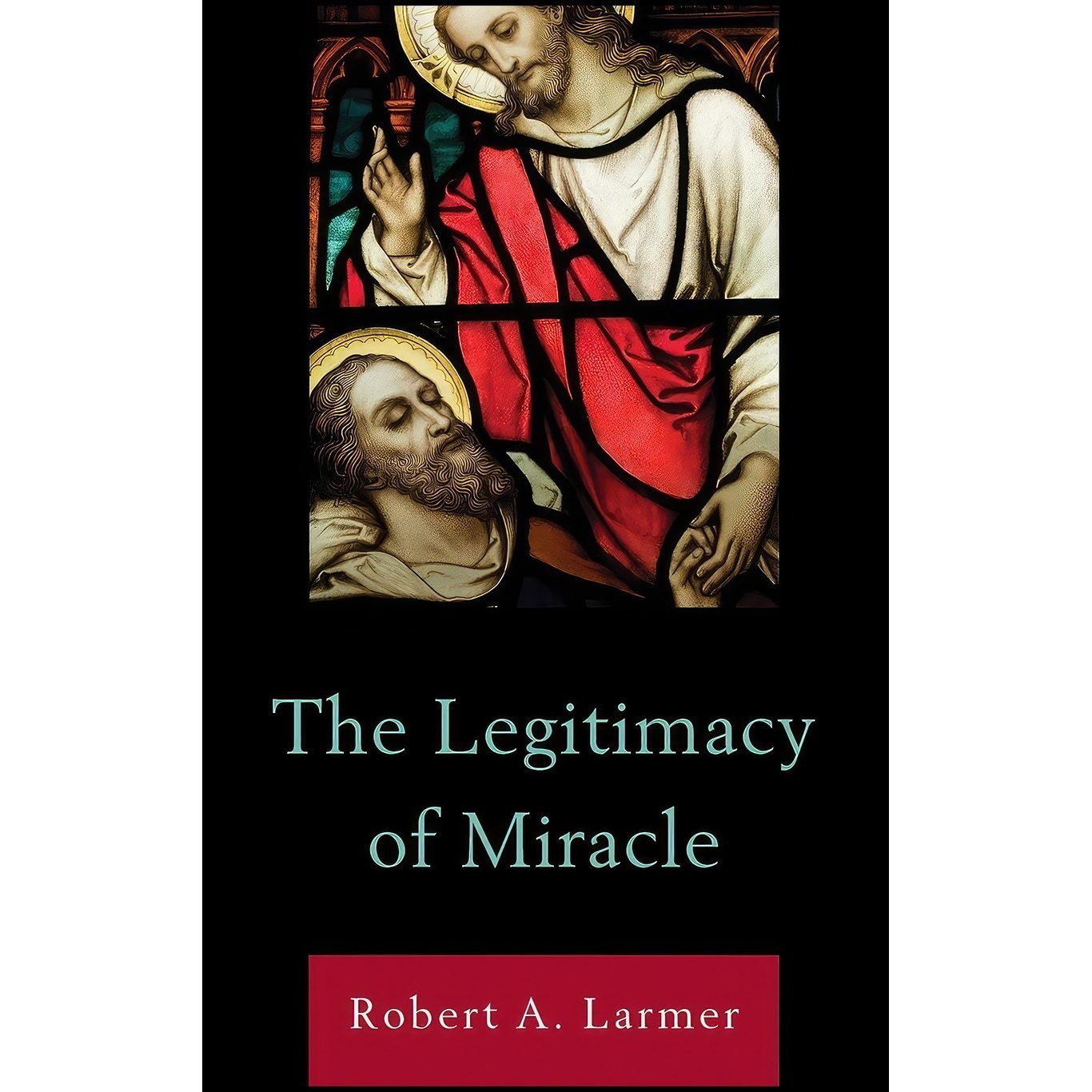 کتاب زبان اصلی The Legitimacy of Miracle اثر Robert A H Larmer