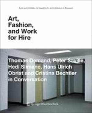 [PDF] دانلود کتاب Art, Fashion, And Work For Hire - Thomas Demand, Peter Saville, Hedi Slimane, Hans Ulrich Obrist And Cristina Bechtler In Conversation, 2008