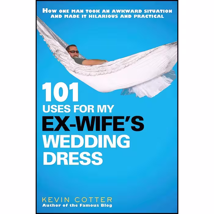 کتاب زبان اصلی  Uses for My ExWifes Wedding Dress اثر Kevin Cotter
