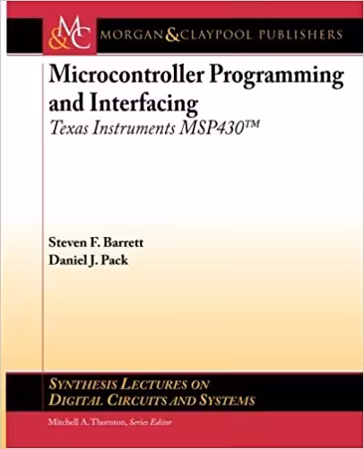 󾕇 دانلود کتاب Microcontroller Programming And Interfacing With Texas Instruments Msp430Fr2433 And Msp430Fr5994 (Synthesis Lectures On Digital Circuits And Systems), 2nd ed, 2019 - دانلود کتاب های دانشگاهی