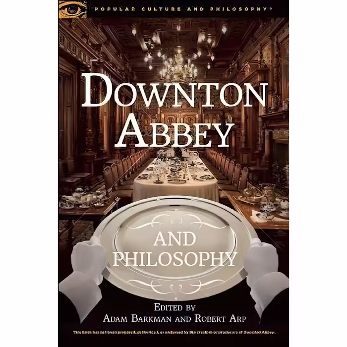 کتاب زبان اصلی Downton Abbey and Philosophy اثر Dr Adam Barkman and Robert Arp
