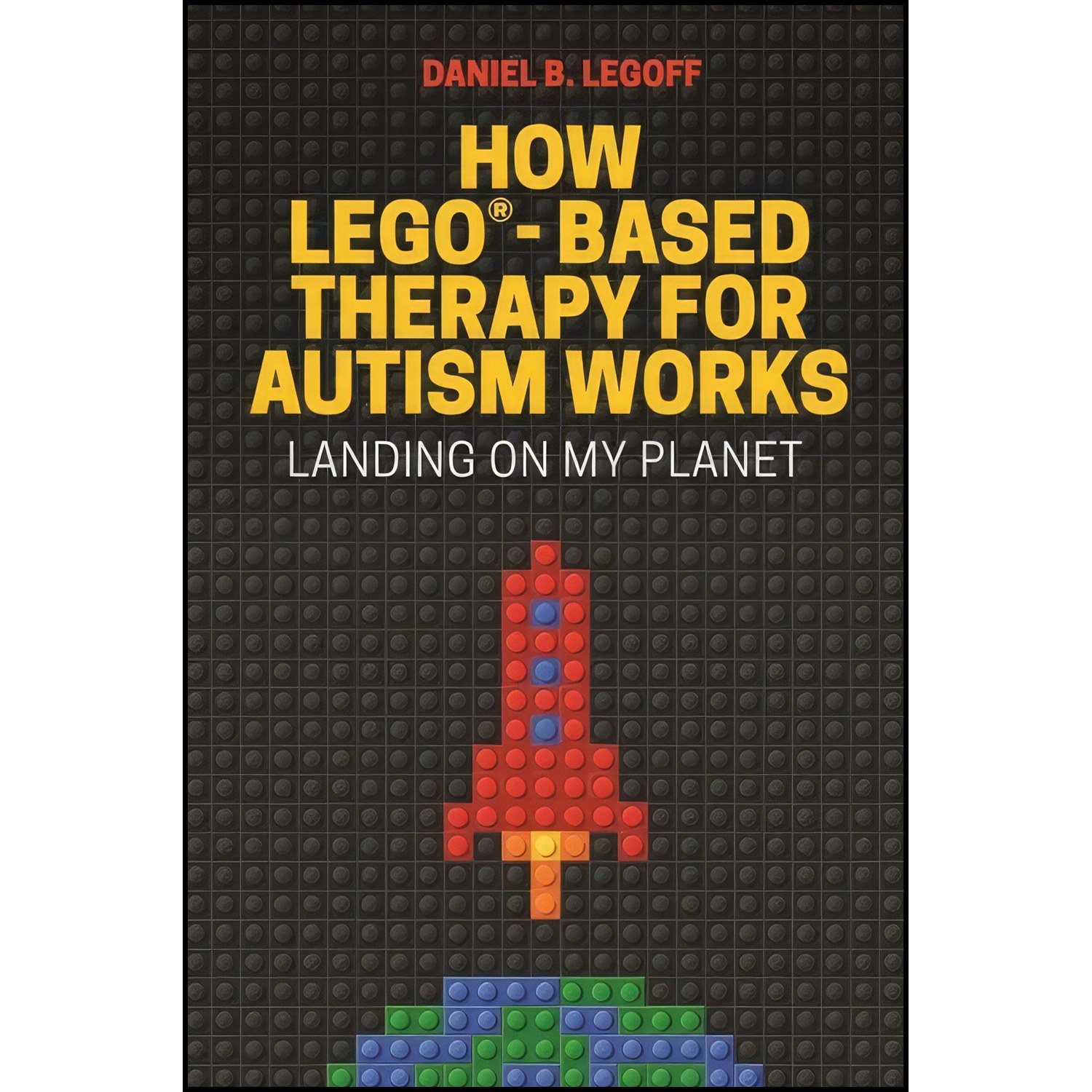 کتاب زبان اصلی How LEGOBased Therapy for Autism Works اثر Daniel B Legoff
