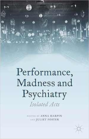 [PDF] دانلود کتاب Performance, Madness And Psychiatry - Isolated Acts, 2014
