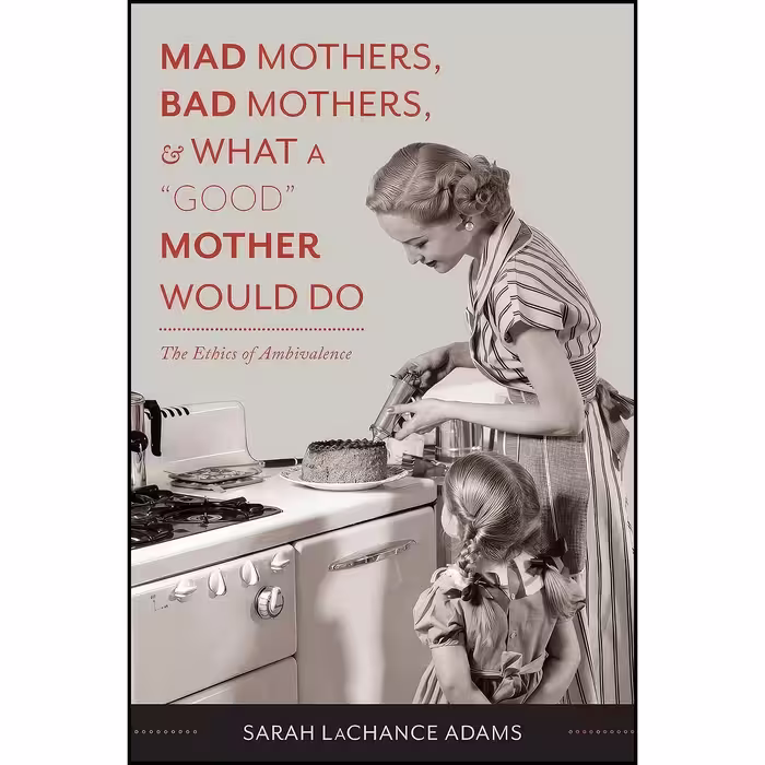 کتاب زبان اصلی Mad Mothers Bad Mothers and What a Good Mother Would Do