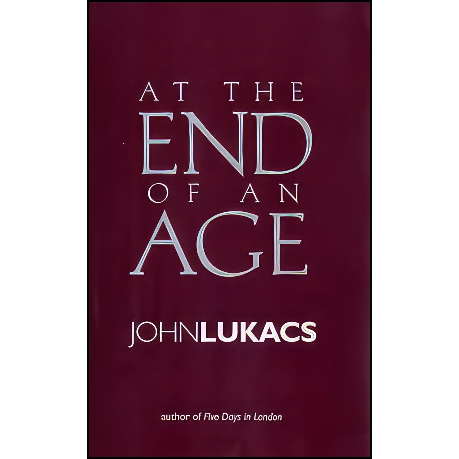 کتاب زبان اصلی At the End of an Age اثر John Lukacs