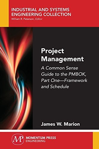  دانلود کتاب Project Management - A Common Sense Guide To The Pmbok, Part One-Framework And Schedule, 2018 - دانلود کتاب های دانشگاهی