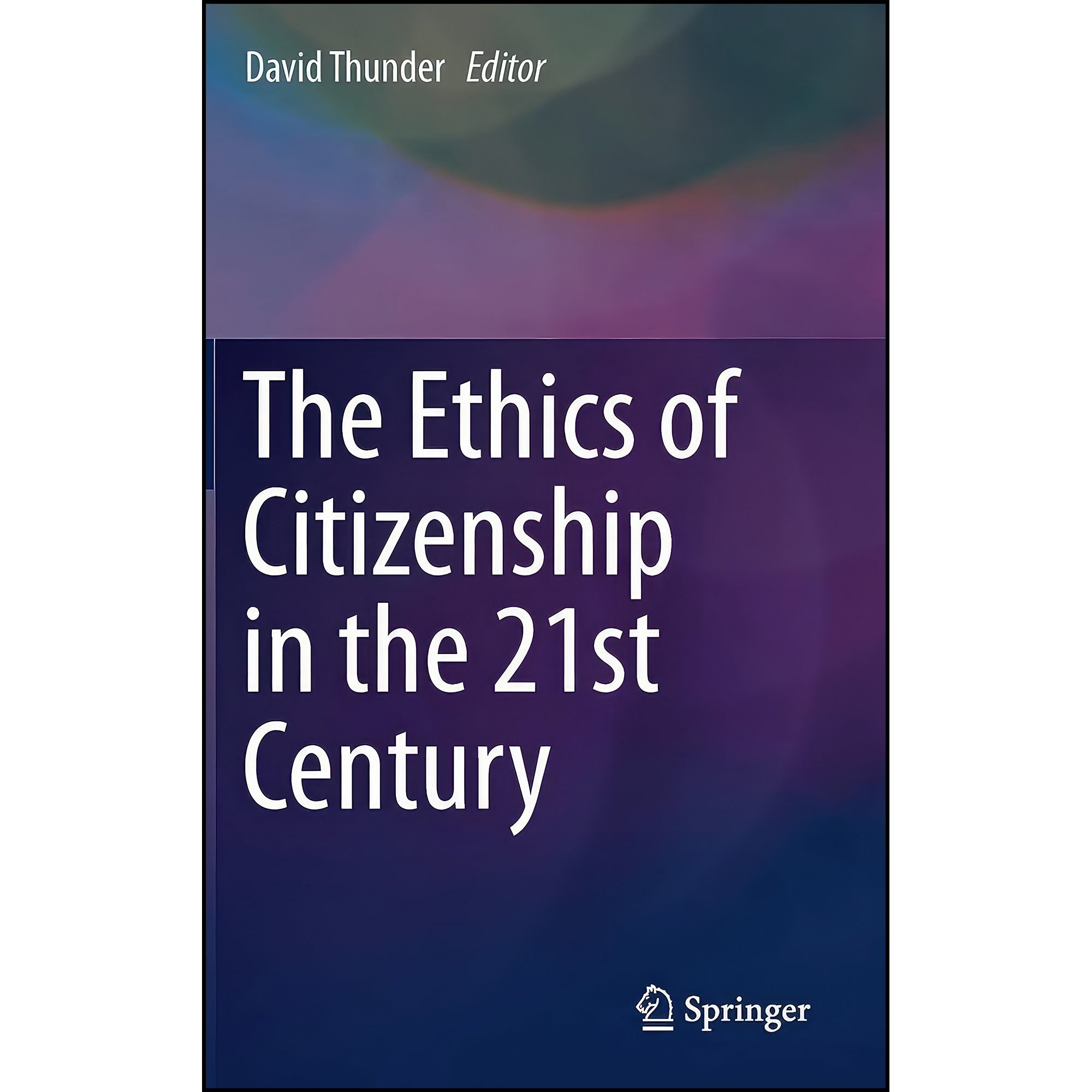 کتاب زبان اصلی The Ethics of Citizenship in the st Century اثر David Thunder