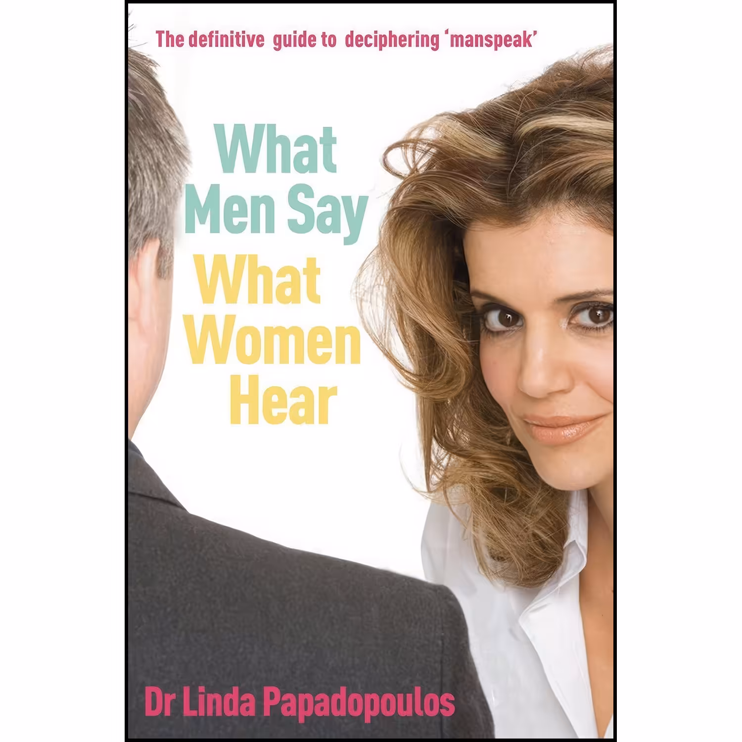 کتاب زبان اصلی What Men Say What Women Hear اثر Linda Papadopoulos