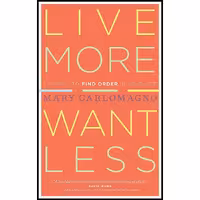 کتاب زبان اصلی Live More Want Less اثر Mary Carlomagno