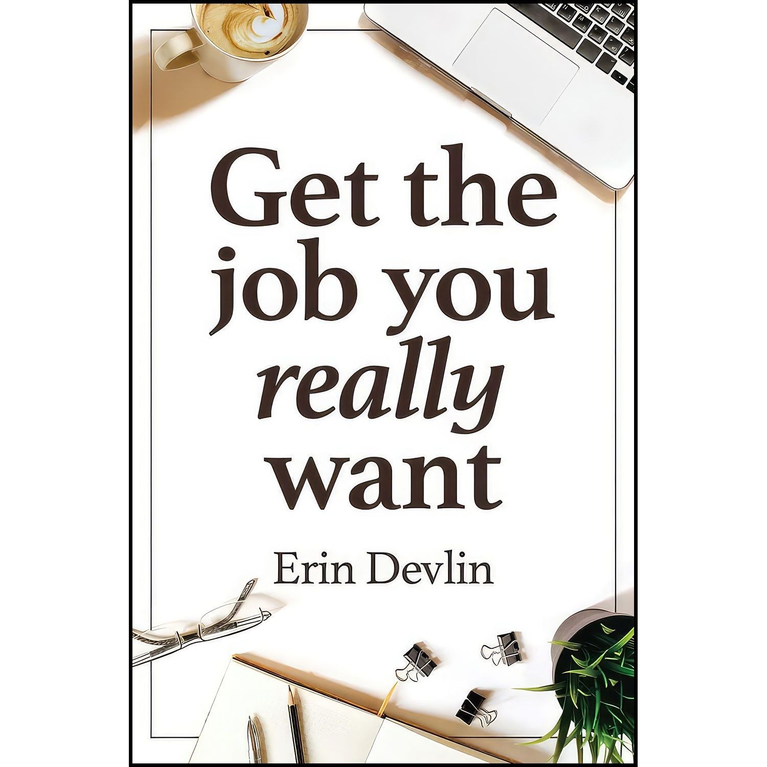 کتاب زبان اصلی Get the Job You Really Want اثر Erin Devlin