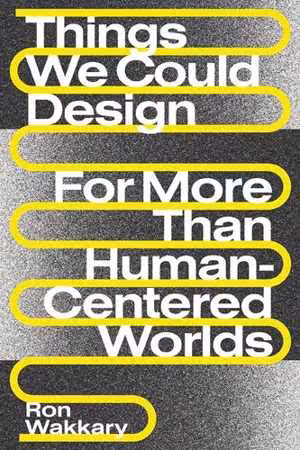 [PDF] دانلود کتاب Things We Could Design - For More Than Human-Centered Worlds, 2021