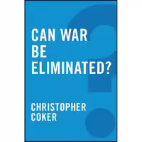 کتاب زبان اصلی Can War be Eliminated  اثر Christopher Coker انتشارات Polity