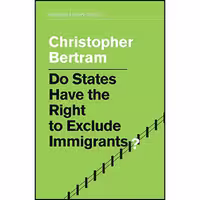 کتاب زبان اصلی Do States Have the Right to Exclude Immigrants  انتشارات Polity