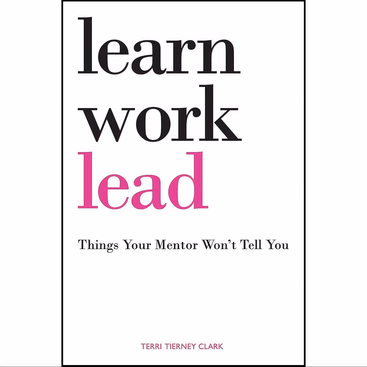 کتاب زبان اصلی Learn Work Lead اثر Terri Tierney Clark