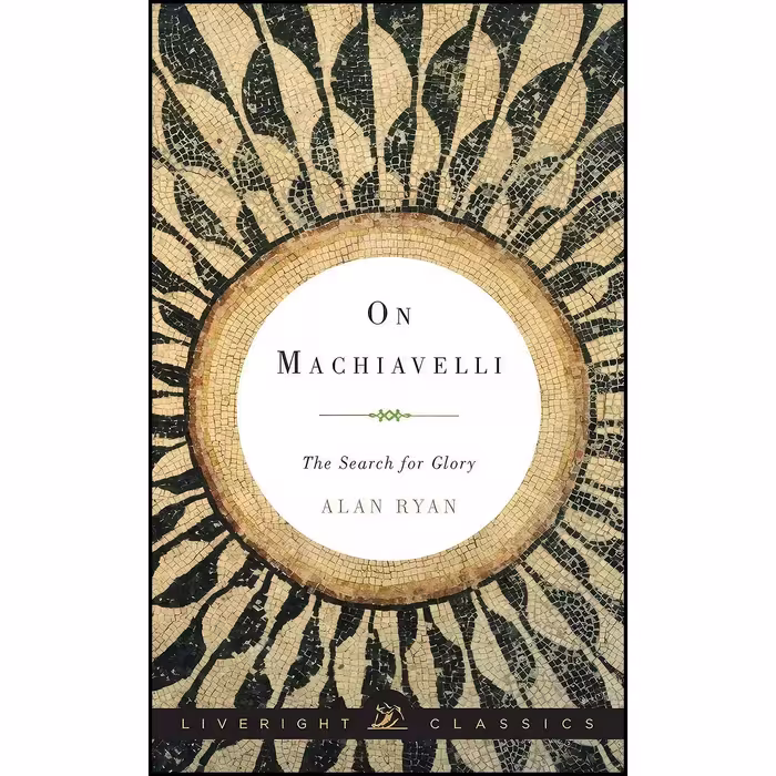کتاب زبان اصلی On Machiavelli اثر Alan Ryan انتشارات Liveright