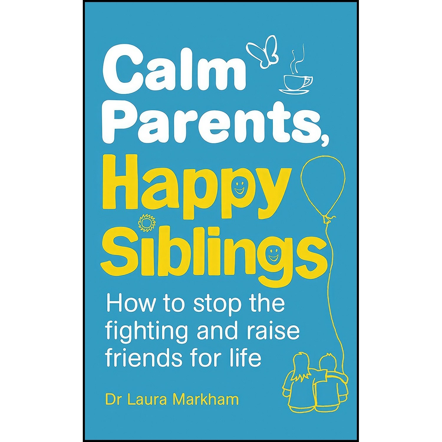 کتاب زبان اصلی Calm Parents Happy Siblings اثر Dr Laura Markham