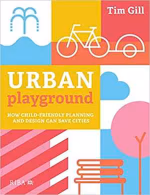 [EPUB] دانلود کتاب Urban Playground - How Child-Friendly Planning And Design Can Save Cities, 2021