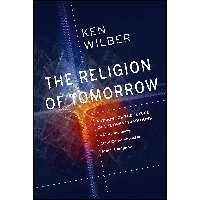 کتاب زبان اصلی The Religion of Tomorrow اثر Ken Wilber انتشارات Shambhala