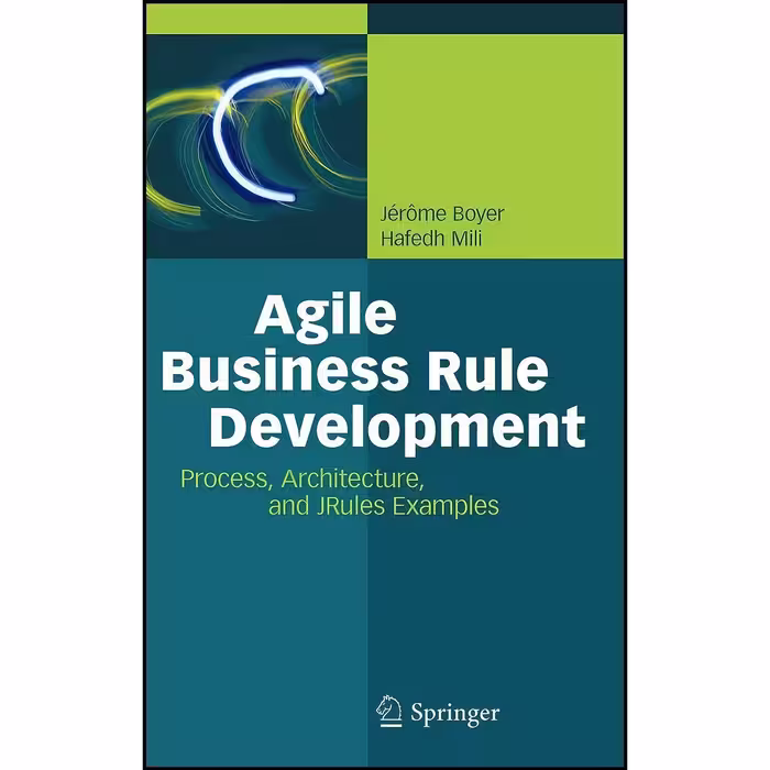 کتاب زبان اصلی Agile Business Rule Development اثر جمعی از نویسندگان